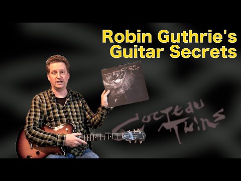 The Guitar Secrets Of The Cocteau Twins