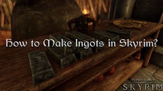 How to make Ingots in Skyrim