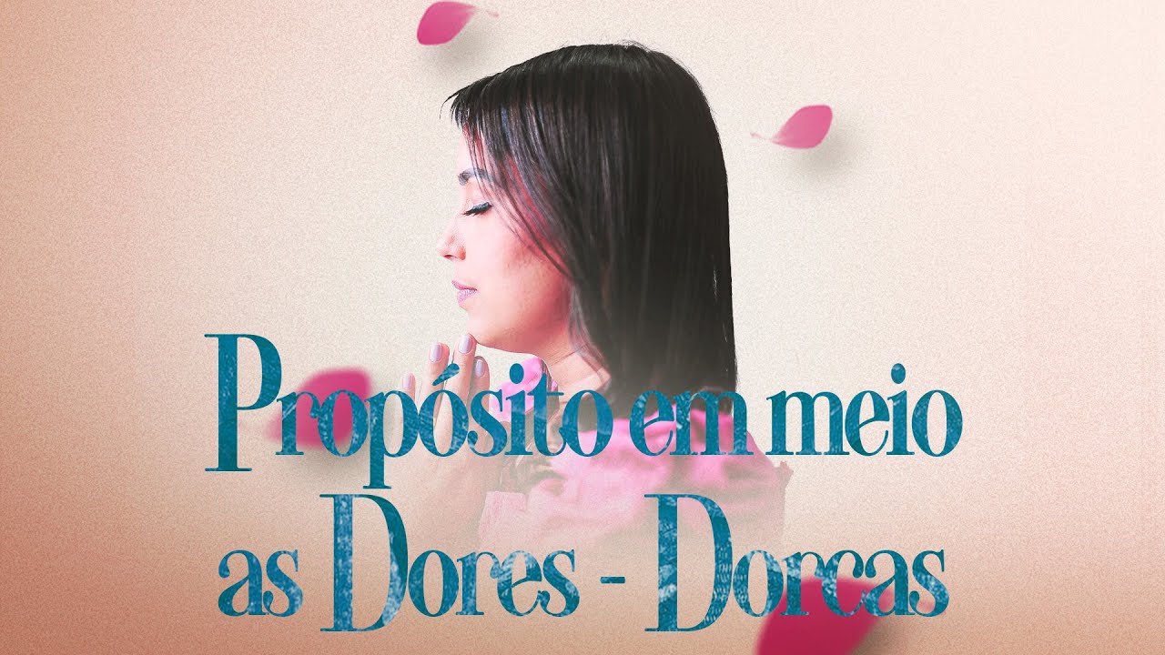 PROPÓSITO EM MEIO AS DORES - DORCAS | Thais Medeiros
