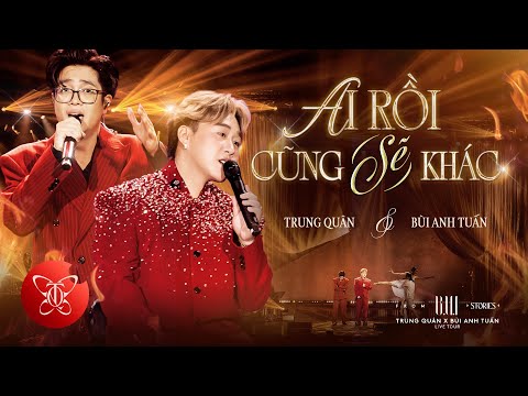 AI RỒI CŨNG SẼ KHÁC - AI RỒI CŨNG KHÁC | Trung Quân x Bùi Anh Tuấn | BUI Stories concert in HCMc