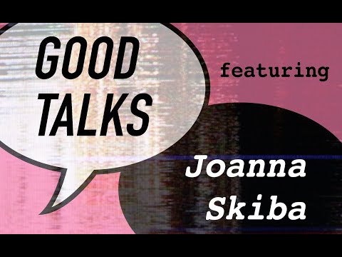 Good Talks: Joanna Skiba
