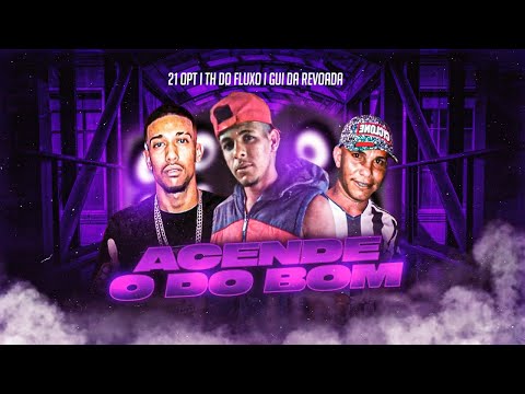 GUI DA REVOADA, TH DO FLUXO E 21 OPT - ACENDE O DO BOM - BREGA FUNK