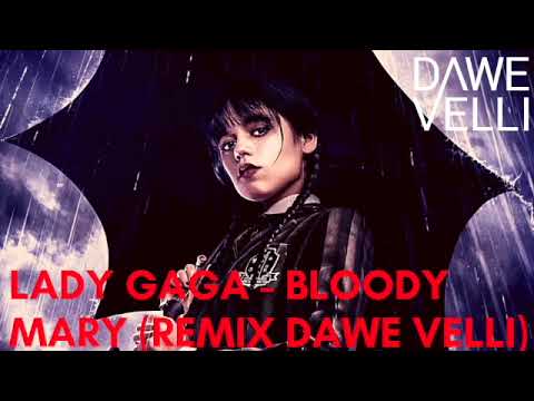 Lady Gaga - Bloody Mary (WEDNESDAY) DAWE VELLI REMIX