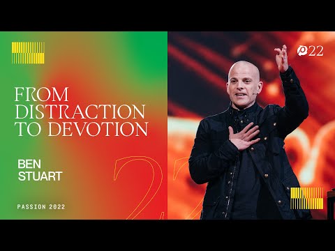 From Distraction to Devotion - Ben Stuart // Passion 2022