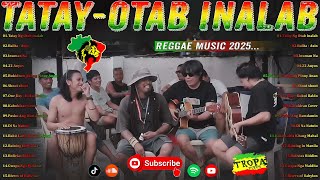 Download lagu Tatay, Inuman Na, One Day | Tropa Vibes, Otab Inalab, Kuerdas Reggae Mix 2025💓BEST REGGAE MIX mp3