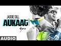 Aukaat (Full Audio) | Jassie Gill ft Karan Aujla | Desi Crew | Arvindr Khaira | Latest Punjabi Songs