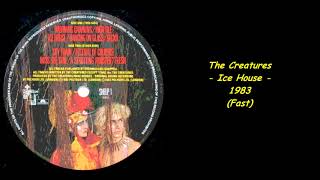 The Creatures - Ice House - 1983 (Fast)