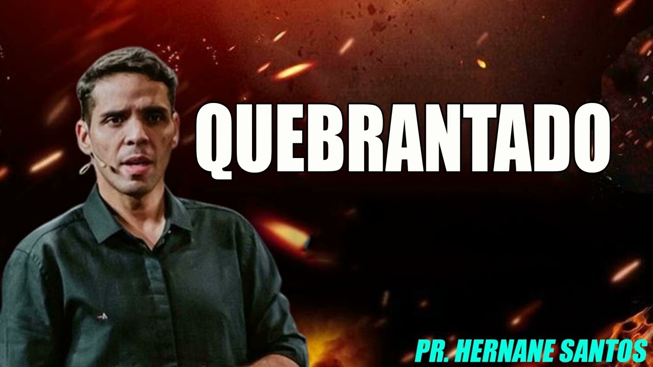 QUEBRANTADO  Pr Hernane Santos