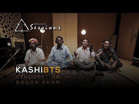 Kashi - Bagga Khan Group and Syncopation | Equals Sessions - Episode 6 (BTS)