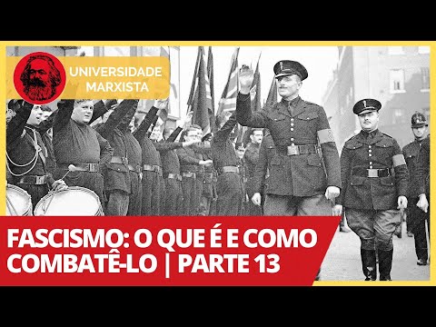 Fascismo: o que é e como combatê-lo | Parte 13 - Universidade Marxista nº 294