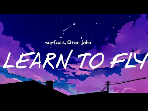 Surfaces, Elton John - Learn To Fly (Lyrics)