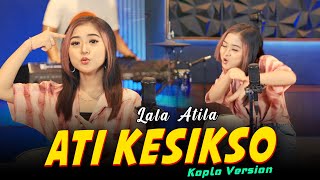 Download lagu Lala Atila - Ati Kesikso Koplo Version mp3