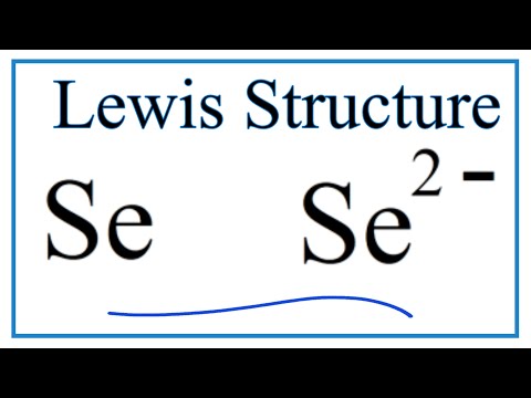 How to Draw the Lewis Dot Structure for Se and Se 2-