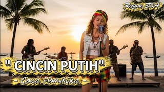 Download lagu Cincin Putih - Caca Handika | Cover Versi Reggae SKA mp3