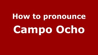 How to pronounce Campo Ocho
