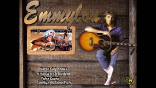 Emmylou (Heaven Only Knows _If You Were A Bluebird _Tulsa _Queen _ Goodbey &amp; Steve Earle)