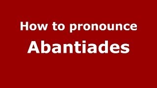 How to pronounce Abantiades