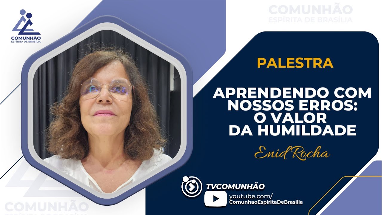 Enid Rocha | APRENDENDO COM NOSSOS ERROS: O VALOR DA HUMILDADE (PALESTRA ESPÍRITA)
