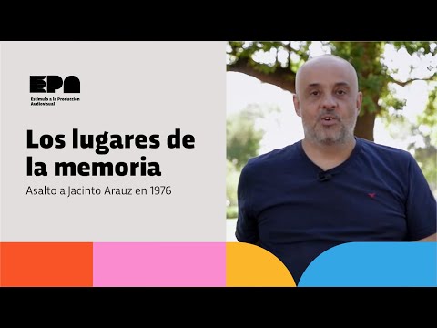 LOS LUGARES DE LA MEMORIA | Programa 52 | Asalto a Jacinto Arauz en 1976