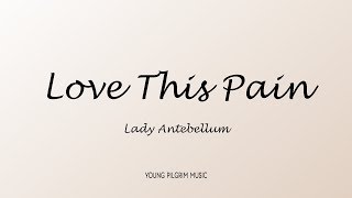 Lady Antebellum - Love This Pain (Lyrics)