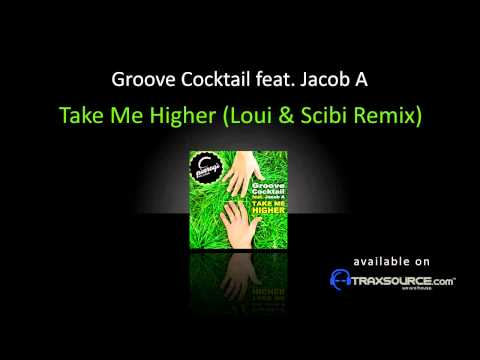 Groove Cocktail feat. Jacob A - Take Me Higher (Loui & Scibi Remix) HD