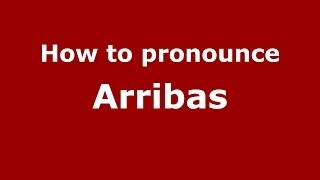 How to pronounce Arribas