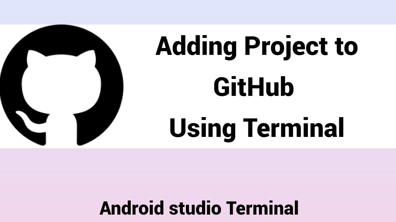GitHub | Adding  Project to GitHub Using Android studio Terminal