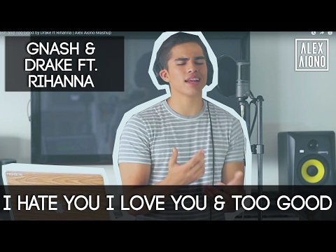 I Hate You I Love You by Gnash and Too Good by Drake ft Rihanna | Alex Aiono Mashup