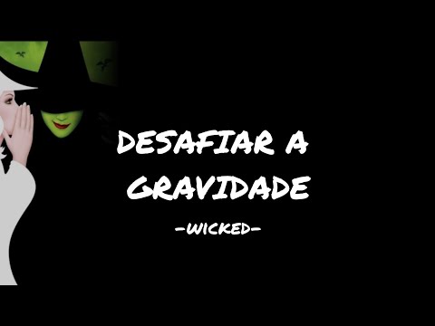 Desafiar a Gravidade/Defying Gravity- Wicked Brasil (Lyrics)