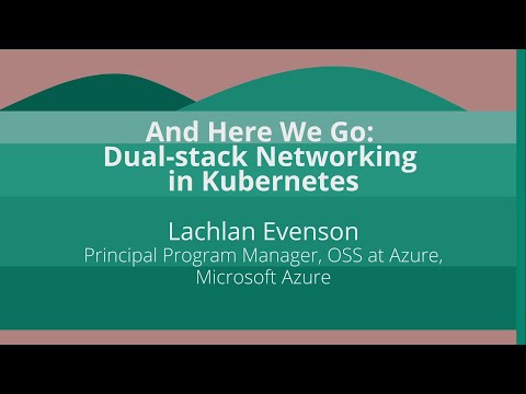 Keynote: And Here We Go: Dual-stack Networking in Kubernetes - Lachlan Evenson, Microsoft Azure