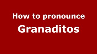 How to pronounce Granaditos