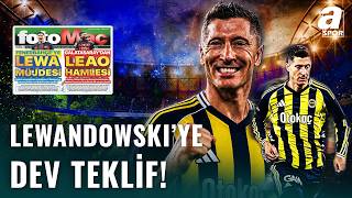 Fenerbahçe’den Lewandowski İçin Çılgın Teklif!