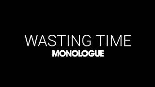 Download lagu Wasting Time | Monologue mp3 Download lagu Wasting Time | Monologue mp3