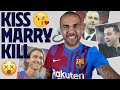 KISS, MARRY, KILL... with DANI ALVES (Guardiola, Iniesta, Neymar ...) ???