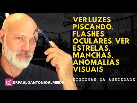 VER LUZES PISCANDO,FLASHES OCULARES,VER ESTRELAS, MANCHAS ANOMALIAS VISUAIS - SINTOMAS DA ANSIEDADE