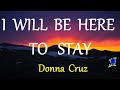I WILL BE HERE TO STAY DONNA CRUZ Lyric Video HD