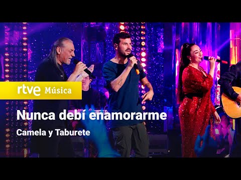 Camela y Taburete – “Nunca debí enamorarme” (Camela 30 años contigo)