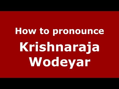 How to pronounce Krishnaraja Wodeyar