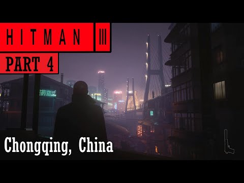 Hitman 3 Gameplay Walkthrough Part 4 - Chongqing China (End Of An Era) Story Mission (No Commentary)