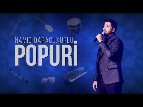 Namiq Qaraçuxurlu - Popuri (YENİ)