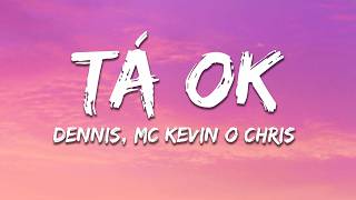 Dennis e Kevin O Chris - TÁ OK (Letra/Lyrics)