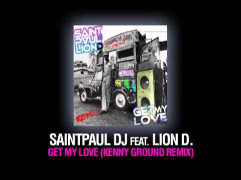 Saintpaul Dj feat. Lion D - Get My love (Kenny Ground Remix)