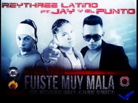 Fuiste Muy Mala (Remix) Reythree Latino Ft. Jay y El Punto (Prod.MystikalBeat,Doble A y Klan Beat)