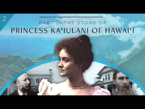 Part 2: Princess Ka‘iulani of Hawai‘i