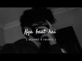 Kya Baat hai  song 🎵  slowed reverb  with Mind blowing Music