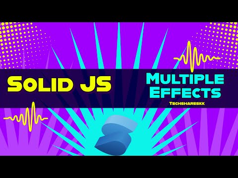 Multiple Effects In Solid Solid Js Tutorials Part 16