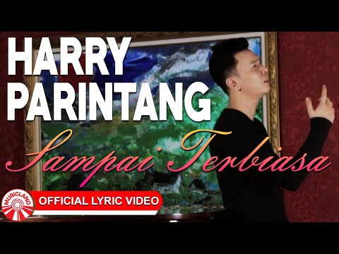 Harry Parintang - Sampai Terbiasa [Official Lyric Video HD]