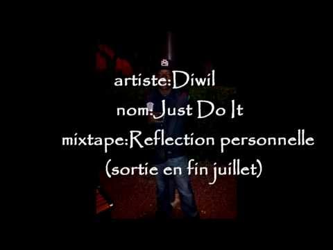 Diwil - Just Do It { EXTRAIT DE LA MIXTAPE " Réflection Personelle "}