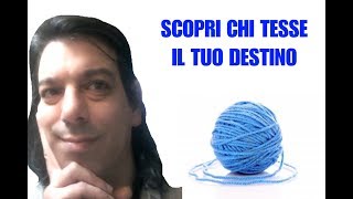 SCOPRI CHI TESSE IL TUO DESTINO