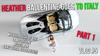 Heather Ballentine Goes to Italy - PART 1 - Walkthrough of Lamborghini Museum and More!!! - VLOG #5